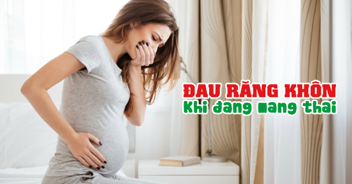 TẠI SAO BÀ BẦU BỊ ĐAU RĂNG KHÔN ? BÀ BẦU CÓ NÊN NHỔ RĂNG KHÔN KHÔNG ?